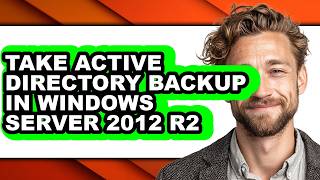 How to Take Active Directory Backup in Windows Server 2012 R2 - Step by Step