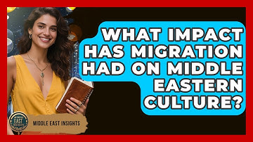 What Impact Has Migration Had on Middle Eastern Culture? | Middle East Insights