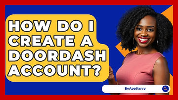 How Do I Create A DoorDash Account? - Be App Savvy