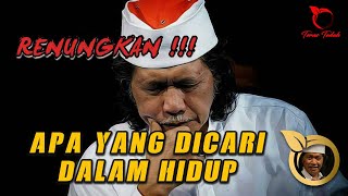 CAK NUN - APA YANG DICARI DALAM HIDUP ( JANGAN TERJEBAK MATERI )