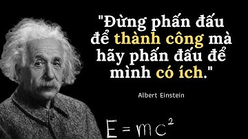 Những câu nói bất hủ của nhà vật lý thiên tài Albert Einstein –  Nobel Vật lý năm 1921 #quotes