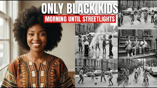 25 Things ONLY Black Kids Did From Morning Until Streetlights Came On!