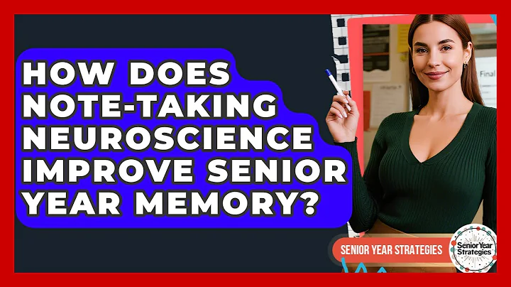 How Does Note-taking Neuroscience Improve Senior Year Memory? - Senior Year Strategies