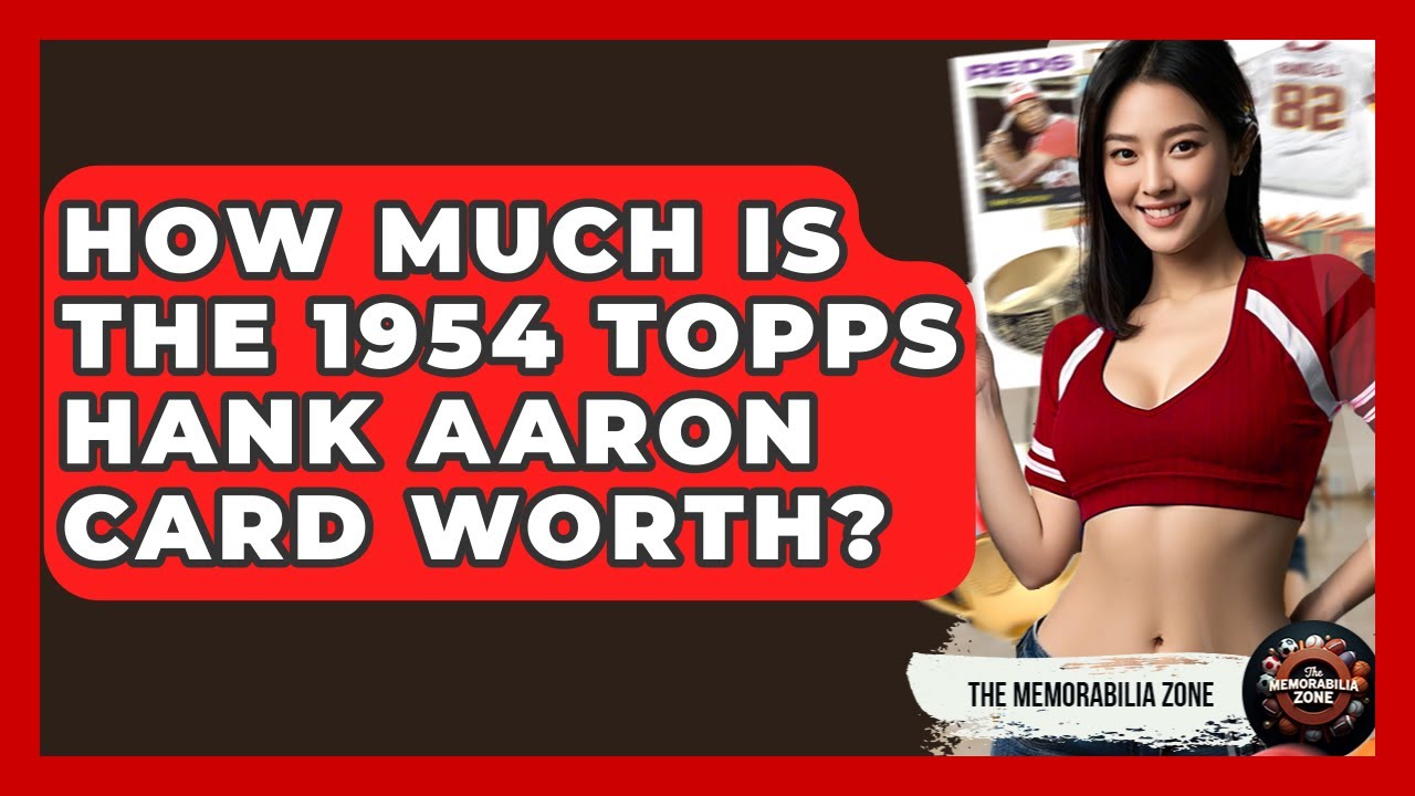 How Much Is The 1954 Topps Hank Aaron Card Worth? - The Memorabilia Zone