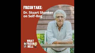 Fresh Take: Dr. Stuart Shanker on Self-Reg