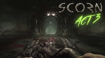 SCORN | ACT 3 | Walkthrough | 4K 60 FPS | No Commentary