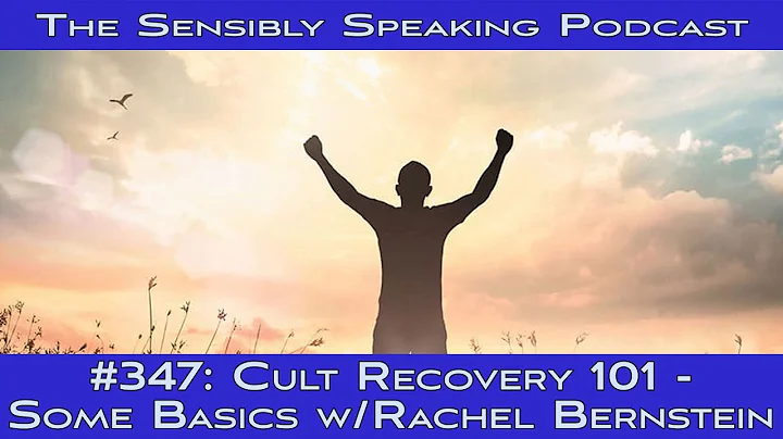 Sensibly Speaking Podcast #347: Cult Recovery 101 with Rachel Bernstein