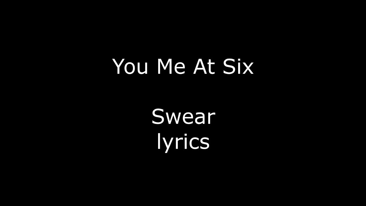 You Me At Six Swear Lyrics YouTube