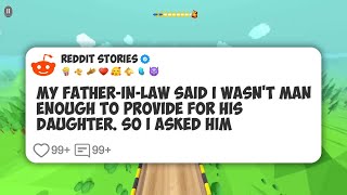 My father-in-law said I wasn't man enough to provide for his daughter. So I asked him #reddit 