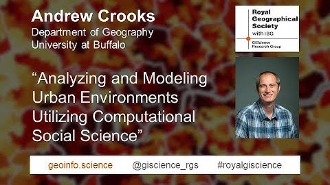 RGS-IBG GIScience • Andrew Crooks (University at Buffalo)• Analyzing & Modeling Urban Environments