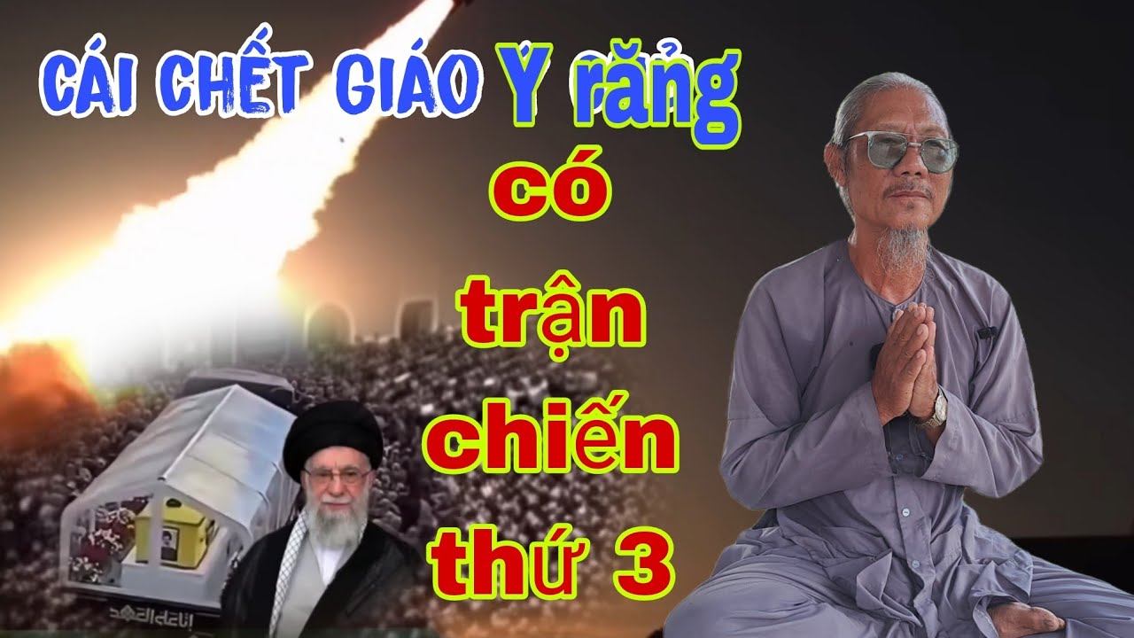 Ông lão râu bạc nói cái chết Giáo chủ khamenei y răng, có thế chiến thứ 3 không, 