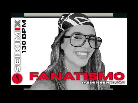 Yasmin Sensação – Fanatismo (Seikimix Bootleg)