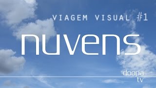 Doopatv Viagem Visual Ep01. Nuvens