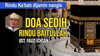 Doa sedih bikin nangis - Rindu Baitullah Mekkah dan Madinah - Ustad Fauzi Ichsan