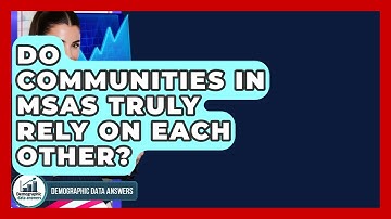 Do Communities In MSAs Truly Rely On Each Other? - Demographic Data Answers