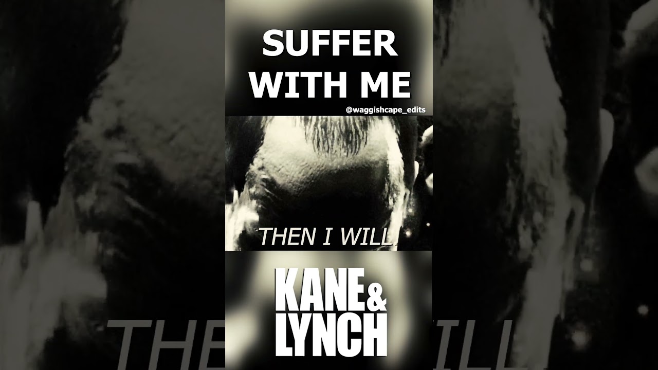Kane & Lynch || Suffer With Me  