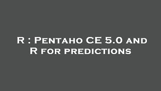 R : Pentaho CE 5.0 and R for predictions
