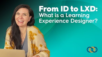From ID to LXD: What is a Learning Experience Designer? - Kathy Borysiak