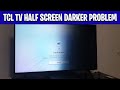 TCL TV Half Screen Darker Problem Fix | Screen Dark on One Side