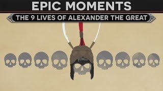 Epic Moments in History - The 9 Lives of Alexander the Great