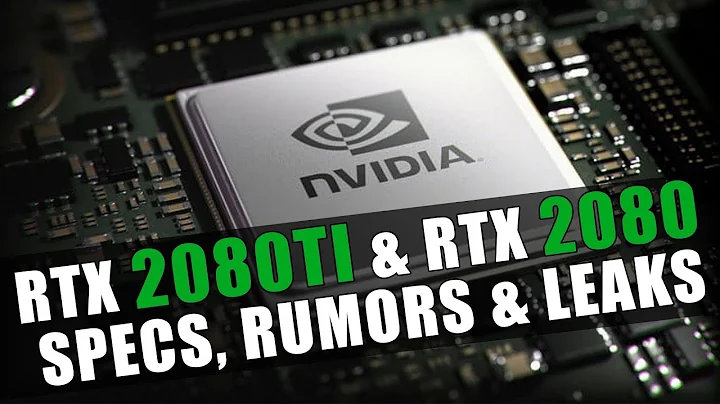 Unveiling the Nvidia GeForce RTX 2080Ti & RTX 2080: Specs, Rumors, and Leaks