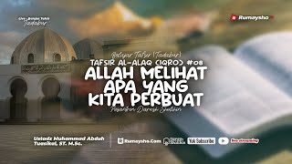 Tafsir Al-Alaq (Iqro') #08 Allah Melihat Apa yang Kita Perbuat  - Ustadz M. Abduh Tuasikal, M.Sc.