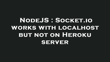 NodeJS : Socket.io works with localhost but not on Heroku server