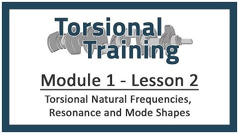 Module 1 - Lesson 2: Torsional Natural Frequencies, Resonance and Mode Shapes
