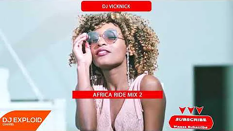 AFRICA RIDE MIX 2 | KENYA, BONGO, NAIJA, GENGETONE - DJ VICKNICK