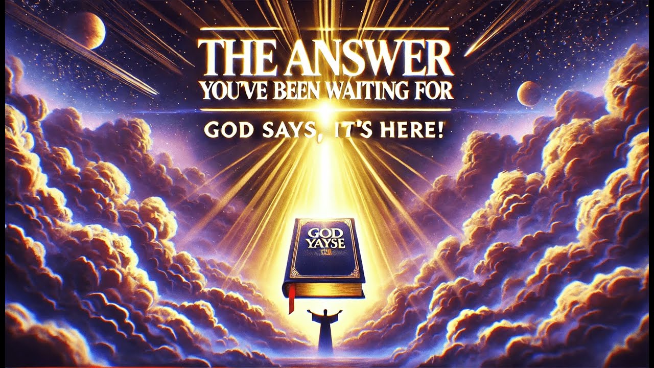 The Answer You’ve Been Waiting For God Says, 'It’s Here! YouTube