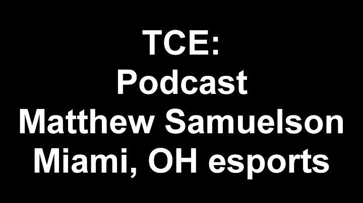 Podcast: Matthew Samuelson of Miami, OH esports