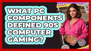 What Pc Components Defined 90S Computer Gaming?