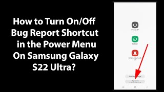 How to Turn On/Off Bug Report Shortcut in the Power Menu On Samsung Galaxy S22 Ultra?
