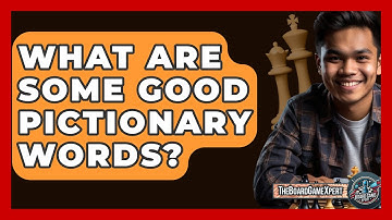 What Are Some Good Pictionary Words? - The Board Game Xpert