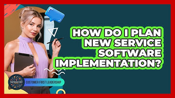 How Do I Plan New Service Software Implementation?