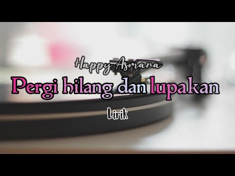 Happy Asmara - Pergi hilang dan lupakan ( Lirik )