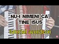 Nu-i nimeni ca Tine Isus  | tutorial acordeon (acorduri în descriere)