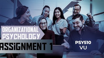 PSY510 Assignment no 1 Solution | Organizational Psychology | Vu