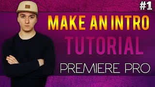 Adobe Premiere Pro CC: How To Make An Intro - Tutorial #1 Adobe Premiere Pro CC: How To Make An Intro - Tutorial #1