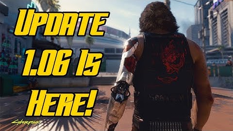 Cyberpunk 2077 - 1.06 Update Out Now