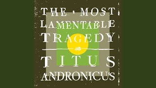 Video thumbnail of "Titus Andronicus - More Perfect Union"