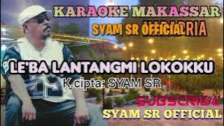 KARAOKE LE'BA LANTANGMI LOKOKKU - SYAM SR