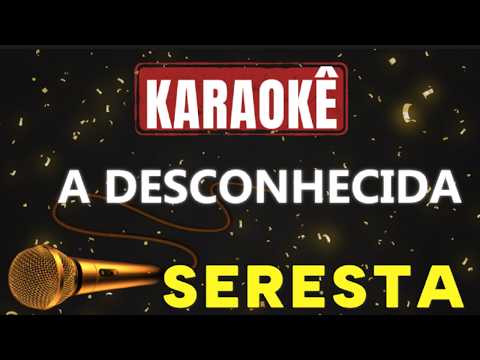 Video thumbnail for Karaokê - A DESCONHECIDA - SERESTA 🎤
