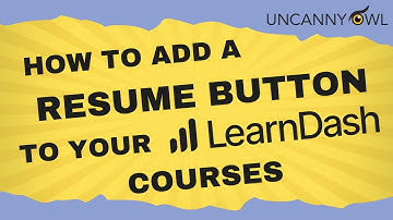 How to add a Resume button to your LearnDash Courses with Uncanny Toolkit