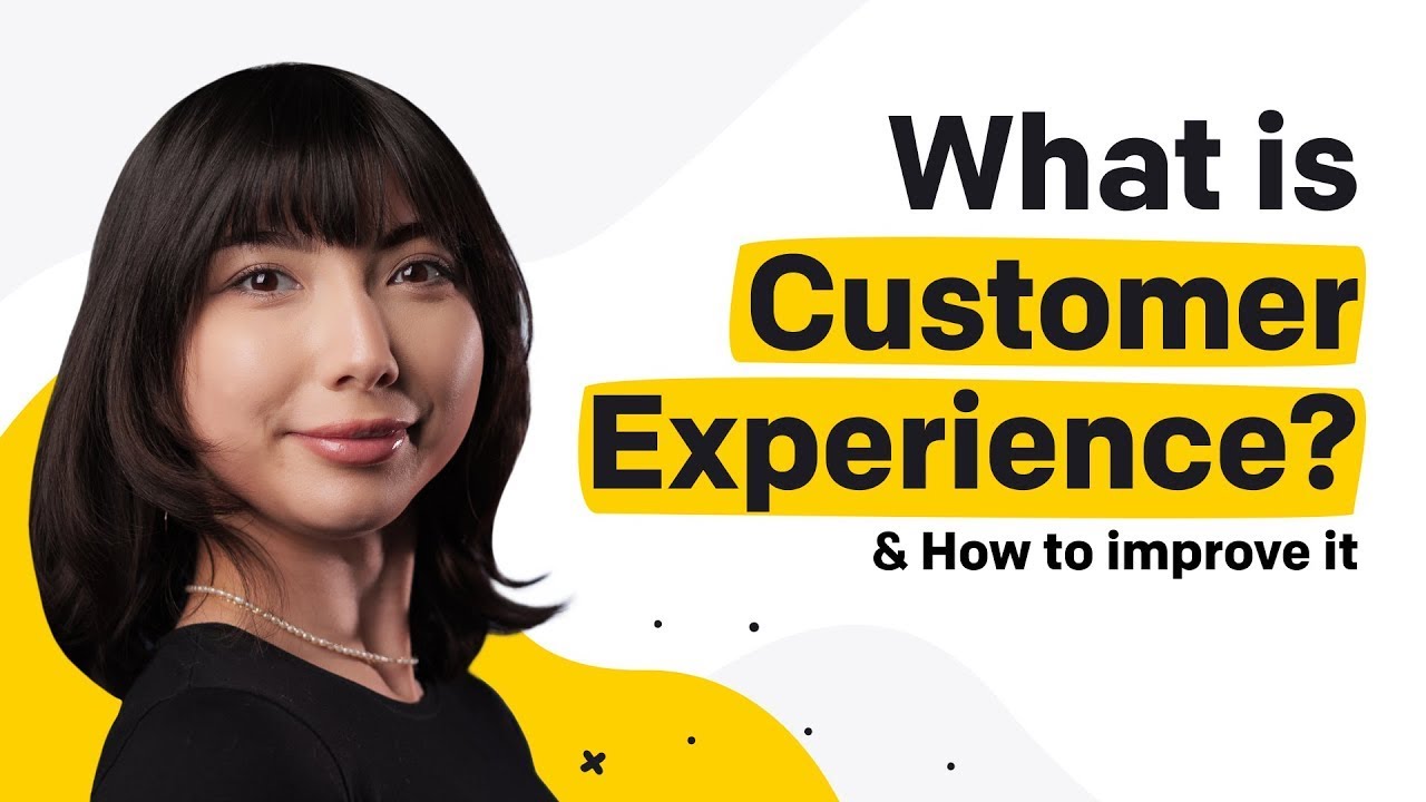 The Ultimate Guide To Improving Your Customer Experience - YouTube