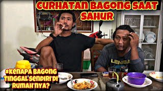 SAHUR DI RUMAH BAGONG SUPER , CURHAT INI MENGANDUNG BAWANG ‼️