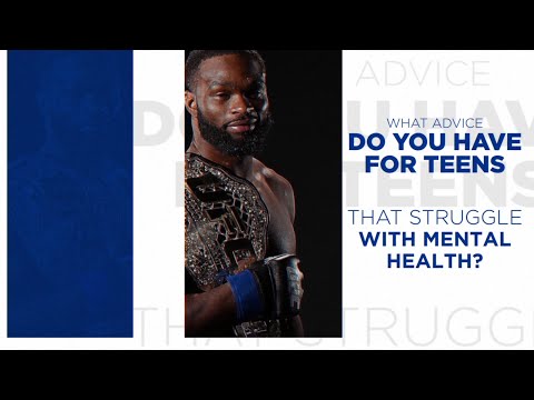 Tyron Woodley - What advise do you have for teens that struggle with mental health?