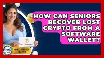 How Can Seniors Recover Lost Crypto From A Software Wallet? - Crypto Simplified for Seniors
