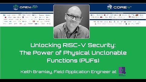 RISC-V Summit 2023: Unlocking RISC-V Security: The Power of Physical Unclonable Functions (PUFs)