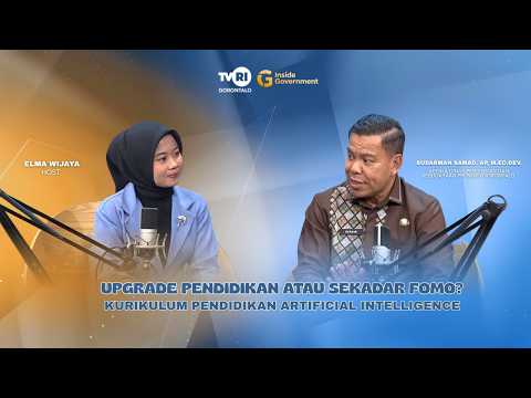 PODCAST INSIDE GOVERNMENT| KURIKULUM PENDIDIKAN AI, UPGRADE PENDIDIKAN ATAU SEKADAR FOMO